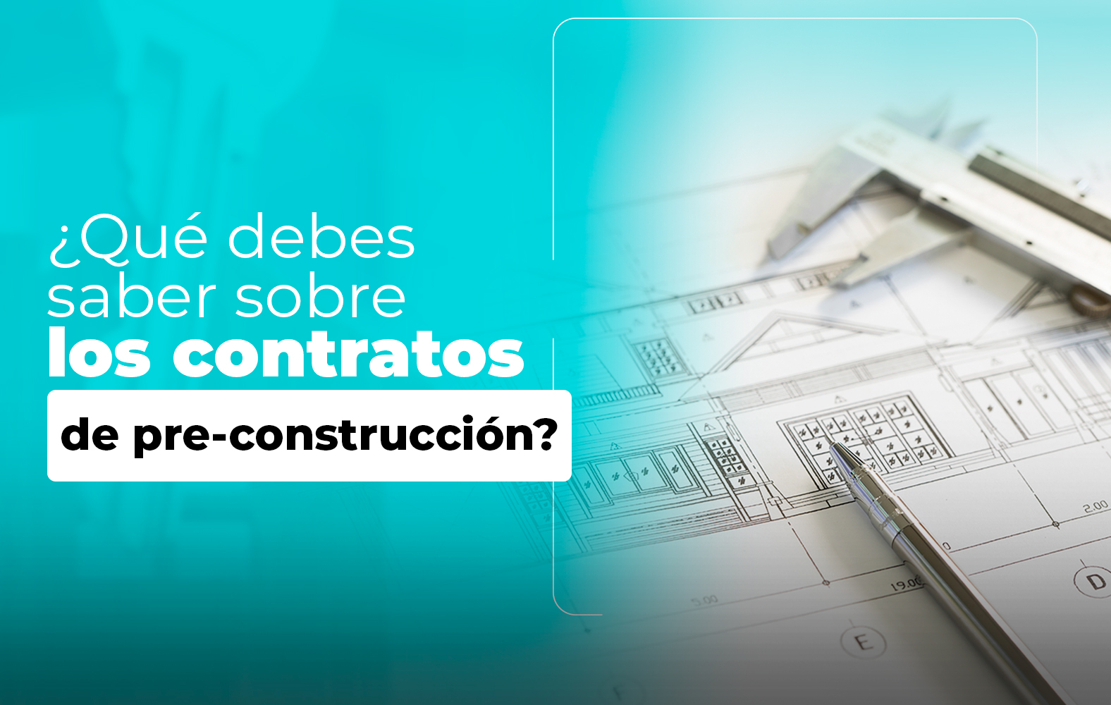 Cosas que debes saber sobre el contrato de PRE-CONSTRUCCIÓN