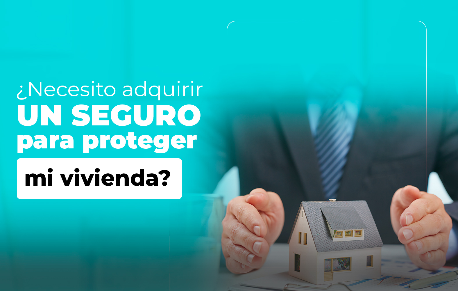 Adquiere un seguro para proteger tu vivienda