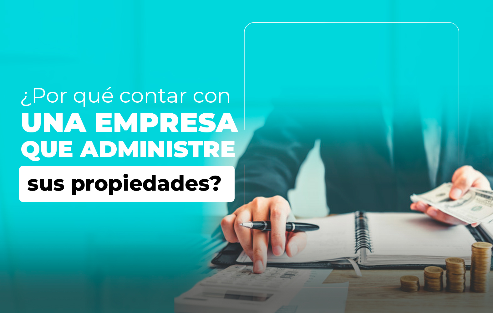 ¿Por qué contar con una empresa que administre sus propiedades?