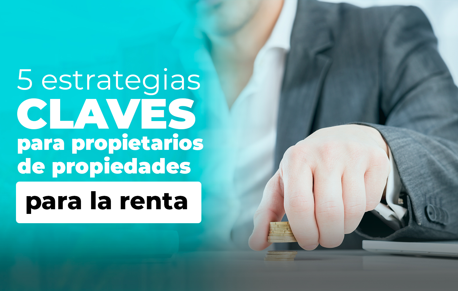 5 claves para el éxito a la hora de rentar tu propiedad: