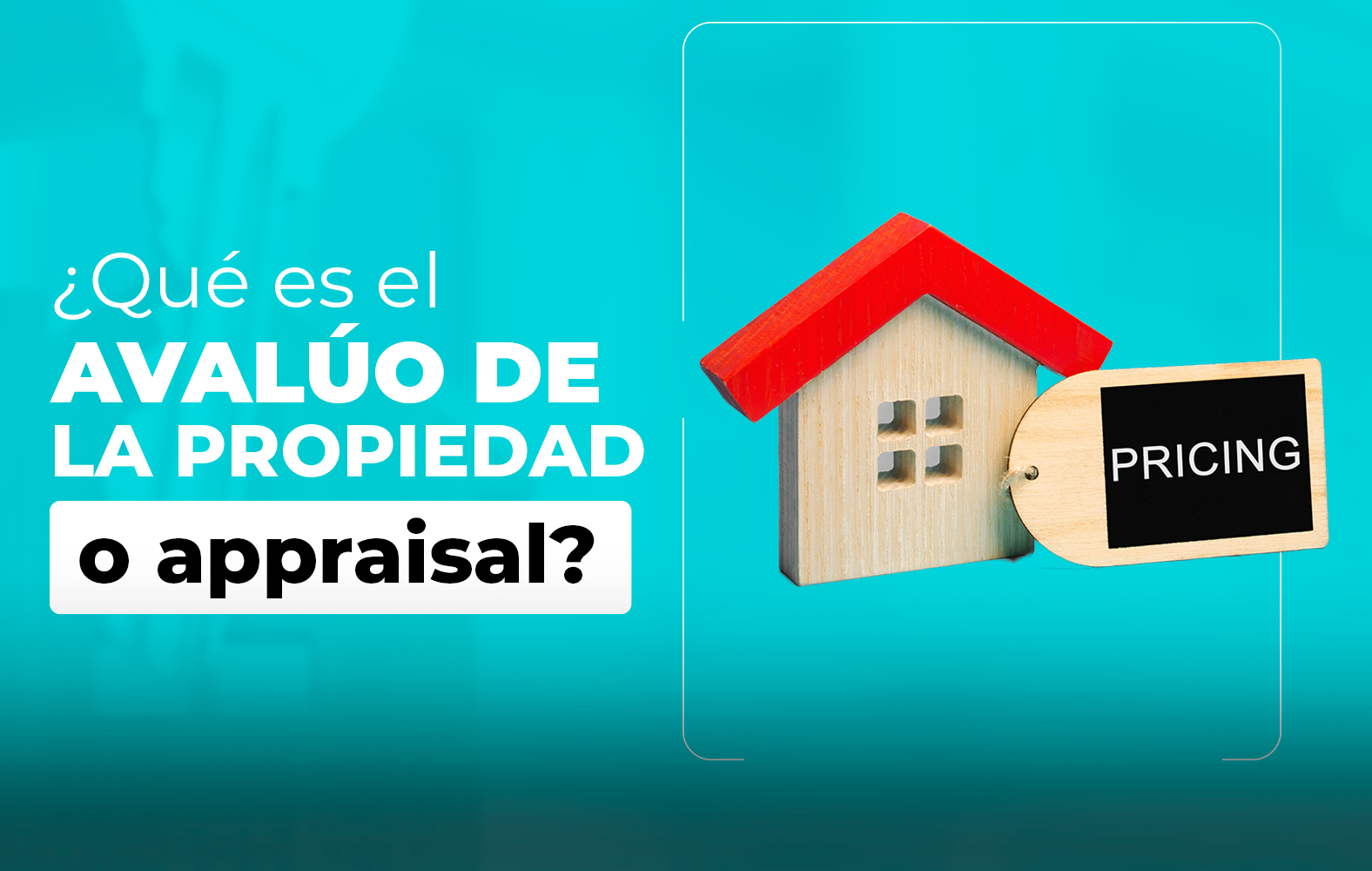 ¿Sabes qué es el avalúo de la propiedad a appraisal?