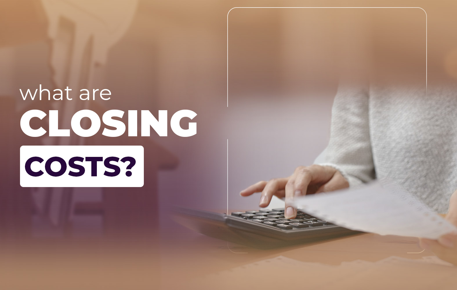 Do you know what closing costs are?